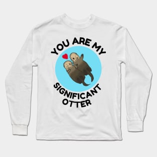 You Are My Significant Otter, love, valentines day Long Sleeve T-Shirt